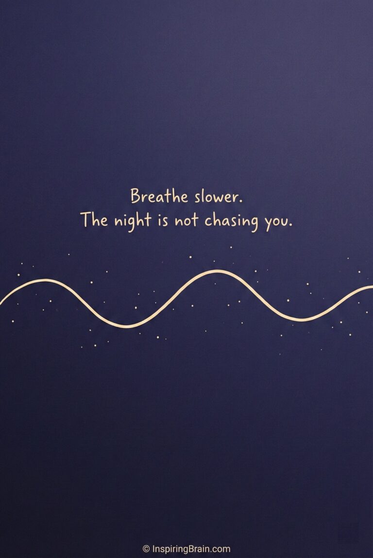 Breathe slower. The night is not chasing you.