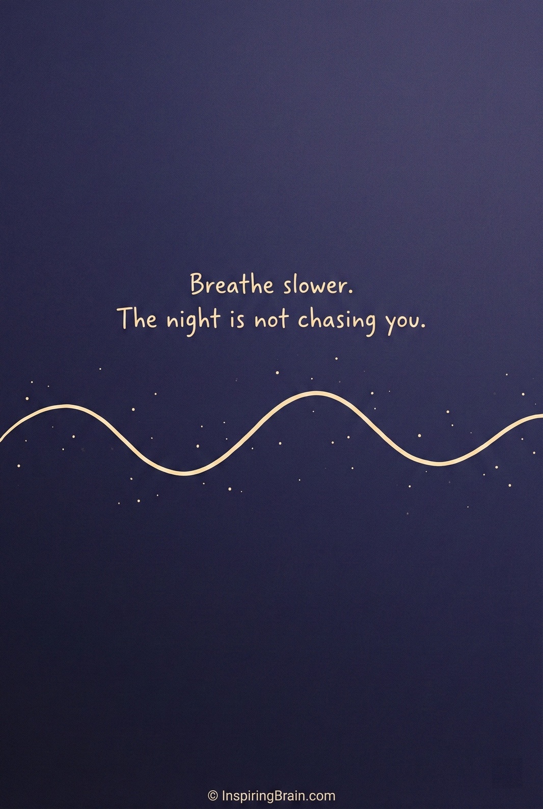 Breathe slower. The night is not chasing you.