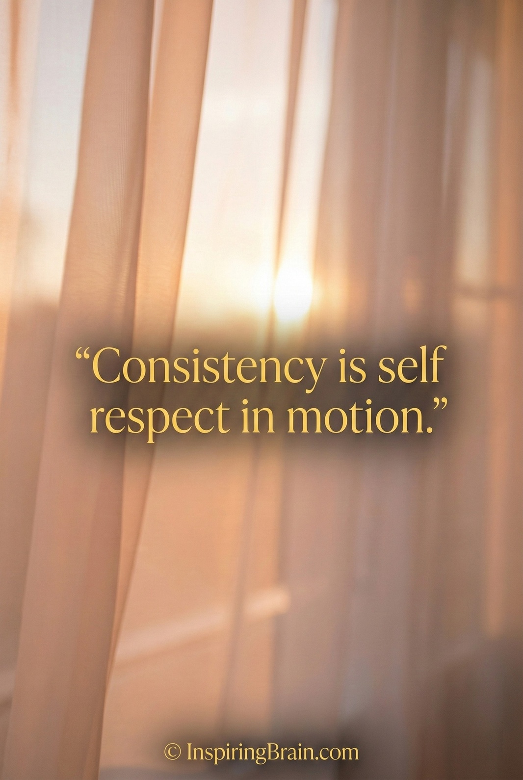 Consistency is self-respect in motion.