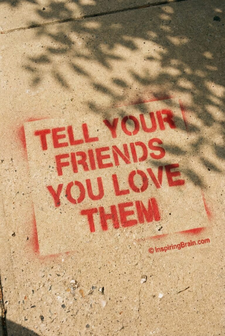 tell your friends that you love them