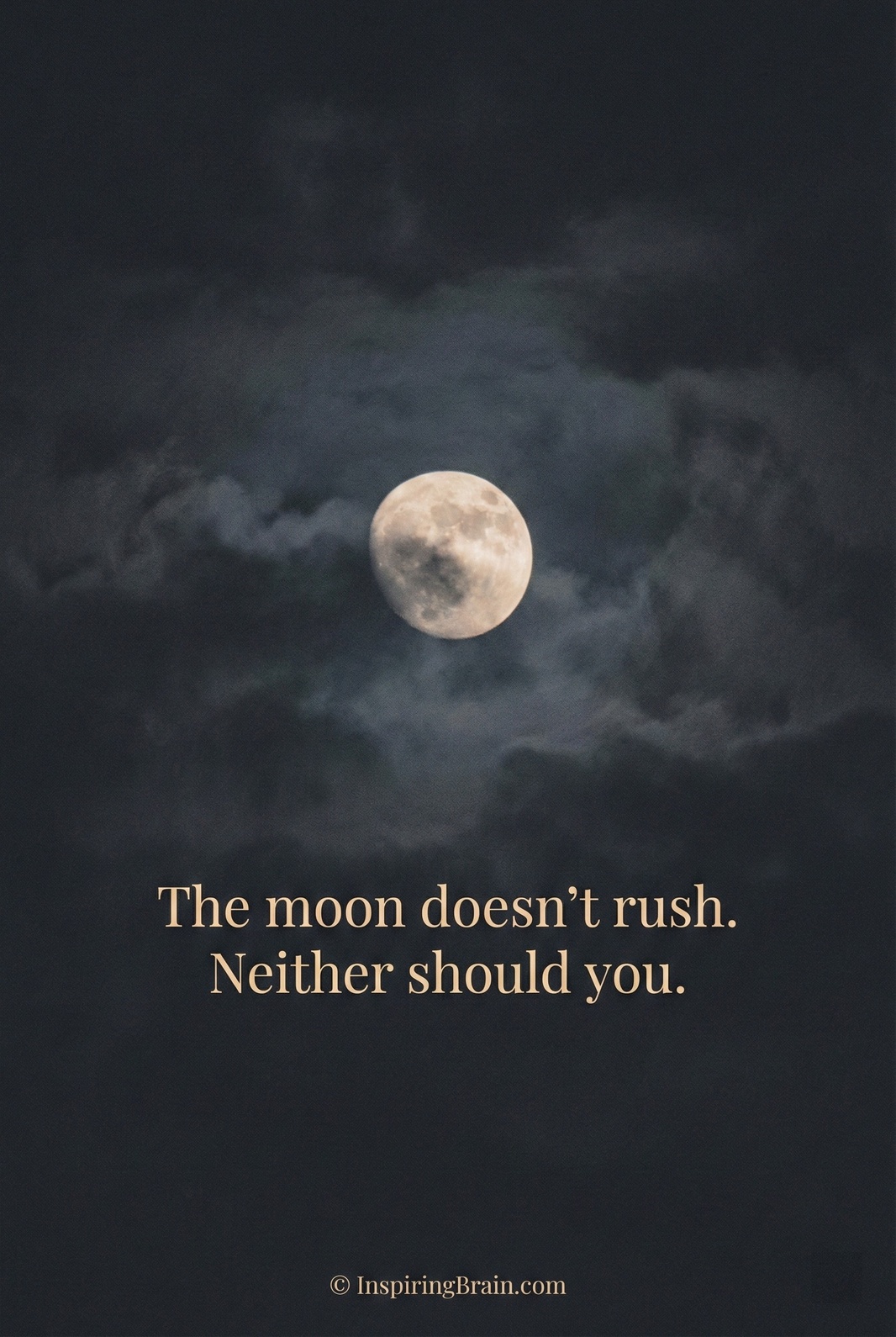 The moon doesn’t rush. Neither should you.