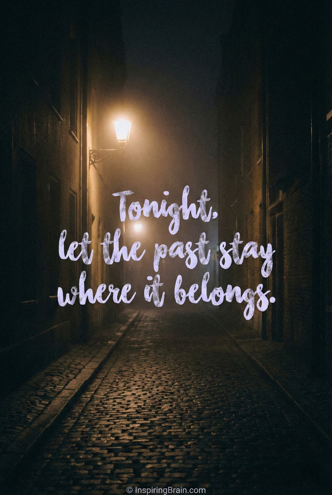 Tonight let the past stay where it belongs