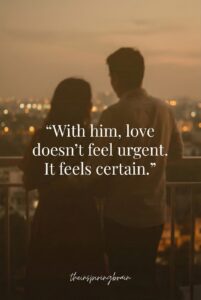 When Love Feels Certain, Not Urgent