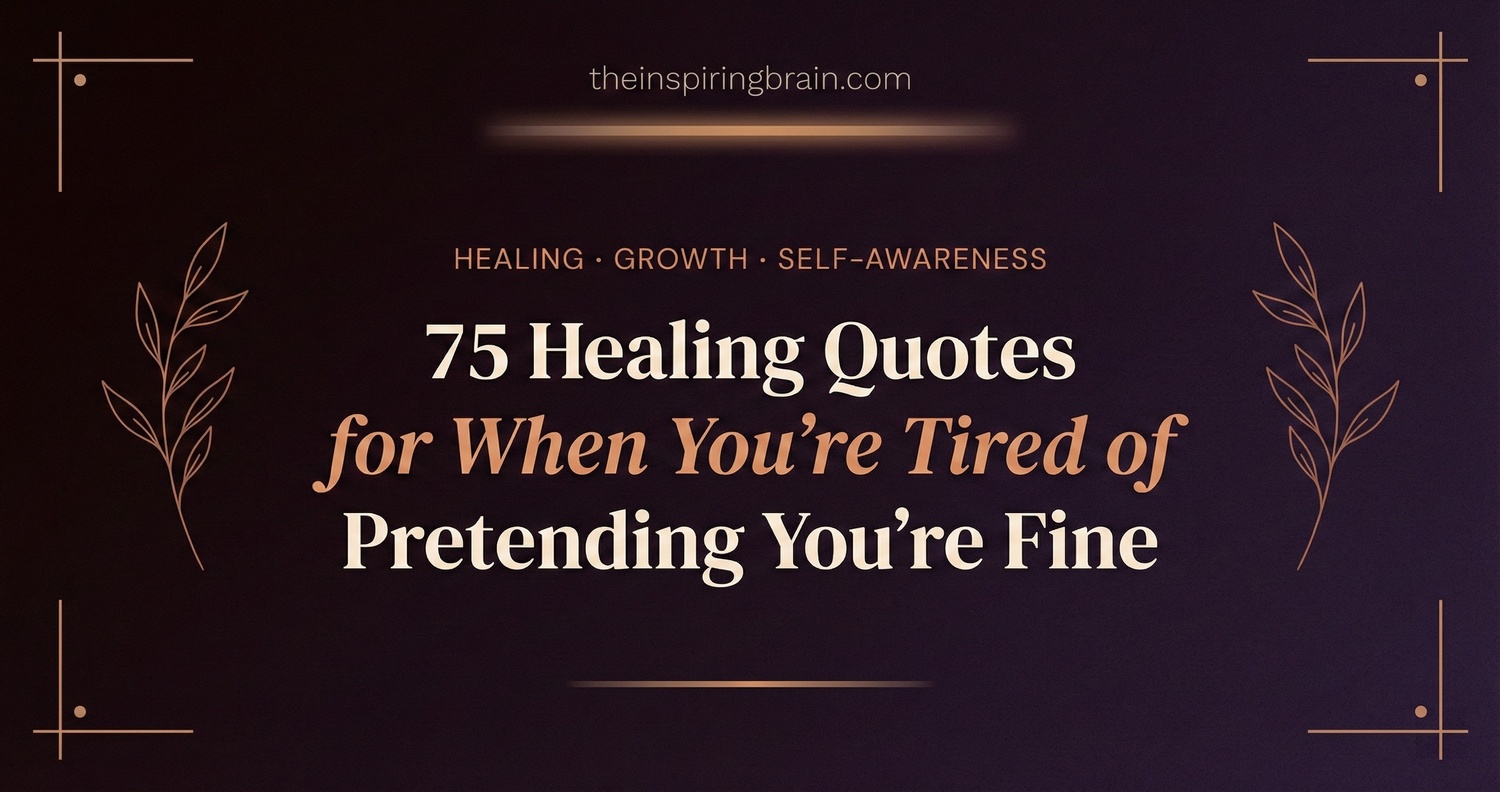 75 healing quotes for when you're tired of pretending you're fine — theinspiringbrain